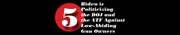 Biden is  Politicizing  the DOJ and the ATF Against Law-Abiding Gun Owners